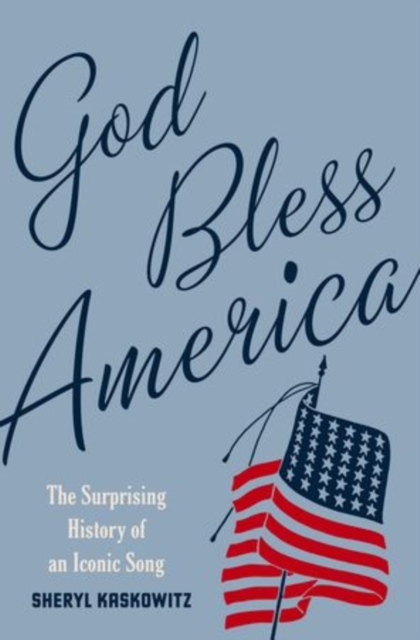 God Bless America : The Surprising History of an Iconic Song, Hardback Book