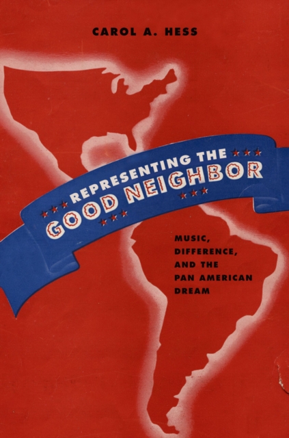 Representing the Good Neighbor : Music, Difference, and the Pan American Dream, PDF eBook