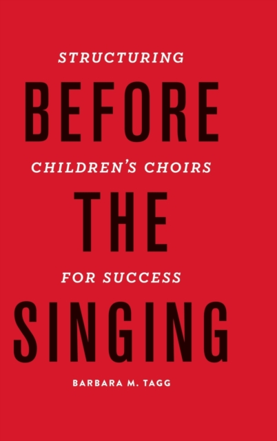 Before the Singing : Structuring Children's Choirs for Success, Hardback Book