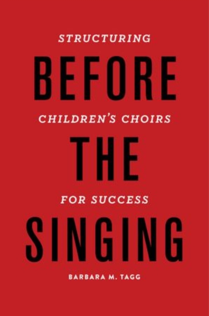 Before the Singing : Structuring Children's Choirs for Success, Paperback / softback Book
