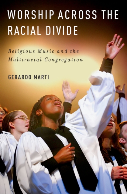 Worship across the Racial Divide : Religious Music and the Multiracial Congregation, PDF eBook