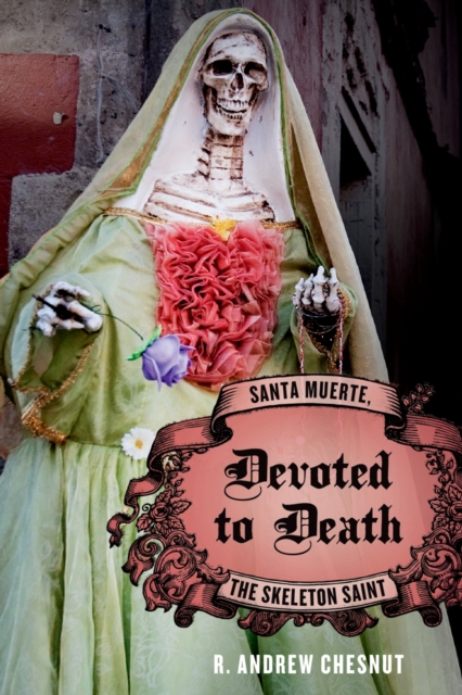 Devoted to Death : Santa Muerte, the Skeleton Saint, PDF eBook