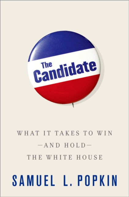 The Candidate : What it Takes to Win - and Hold - the White House, PDF eBook