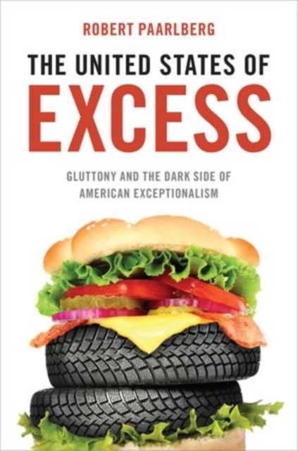The United States of Excess : Gluttony and the Dark Side of American Exceptionalism, Hardback Book