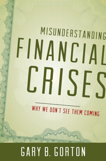 Misunderstanding Financial Crises : Why We Don't See Them Coming, PDF eBook