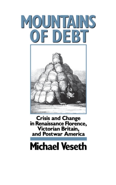 Mountains of Debt : Crisis and Change in Renaissance Florence, Victorian Britain, and Postwar America, EPUB eBook