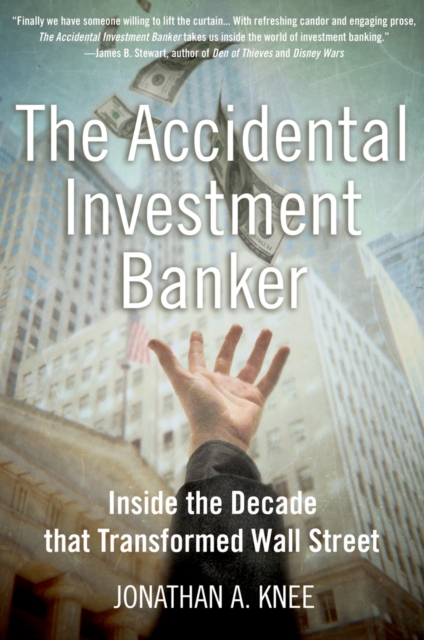 The Accidental Investment Banker : Inside the Decade that Transformed Wall Street, EPUB eBook