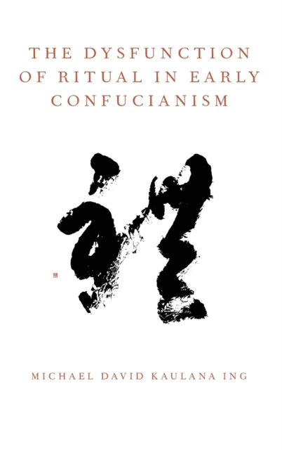 The Dysfunction of Ritual in Early Confucianism, Hardback Book
