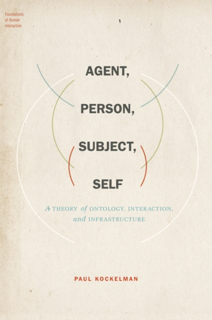 Agent, Person, Subject, Self : A Theory of Ontology, Interaction, and Infrastructure, PDF eBook