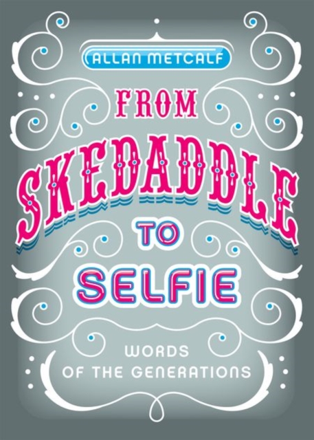 From Skedaddle to Selfie : Words of the Generations, Hardback Book