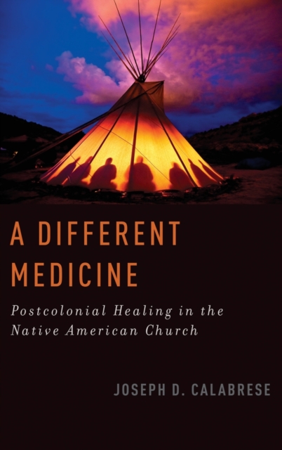 A Different Medicine : Postcolonial Healing in the Native American Church, Hardback Book