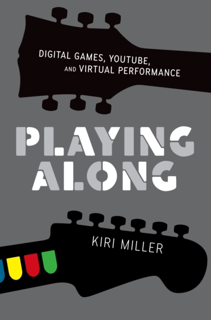 Playing Along : Digital Games, YouTube, and Virtual Performance, EPUB eBook