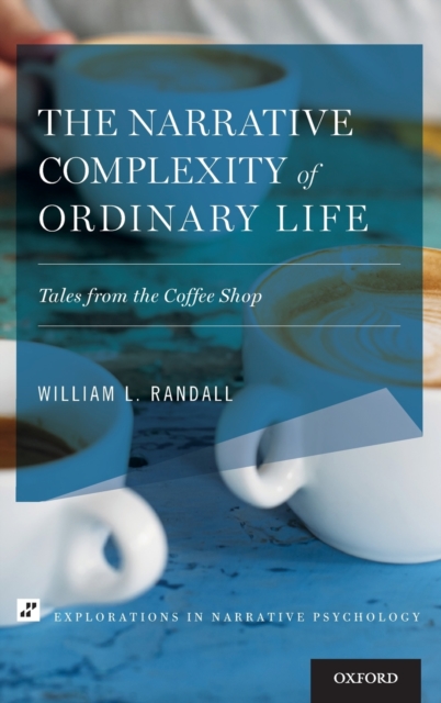 The Narrative Complexity of Ordinary Life : Tales from the Coffee Shop, Hardback Book
