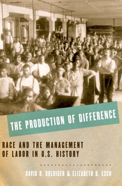 The Production of Difference : Race and the Management of Labor in U.S. History, PDF eBook
