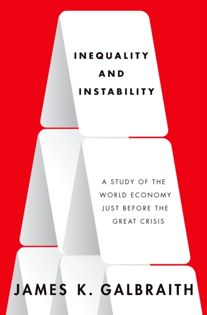 Inequality and Instability : A Study of the World Economy Just Before the Great Crisis, EPUB eBook