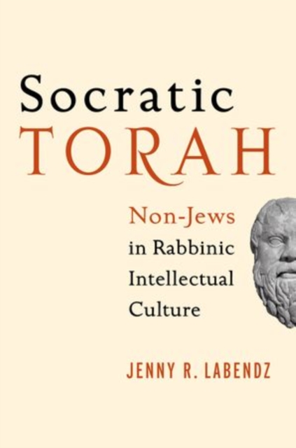 Socratic Torah : Non-Jews in Rabbinic Intellectual Culture, Hardback Book