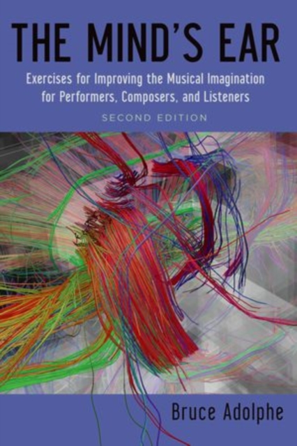 The Mind's Ear : Exercises for Improving the Musical Imagination for Performers, Composers, and Listeners, Hardback Book
