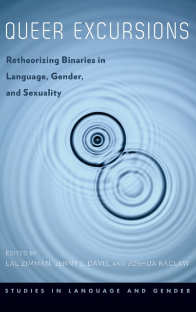 Queer Excursions : Retheorizing Binaries in Language, Gender, and Sexuality, Hardback Book