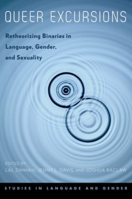 Queer Excursions : Retheorizing Binaries in Language, Gender, and Sexuality, Paperback / softback Book