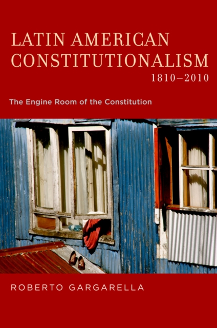 Latin American Constitutionalism,1810-2010 : The Engine Room of the Constitution, PDF eBook