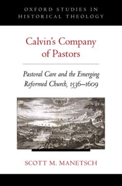 Calvin's Company of Pastors : Pastoral Care and the Emerging Reformed Church, 1536-1609, Hardback Book