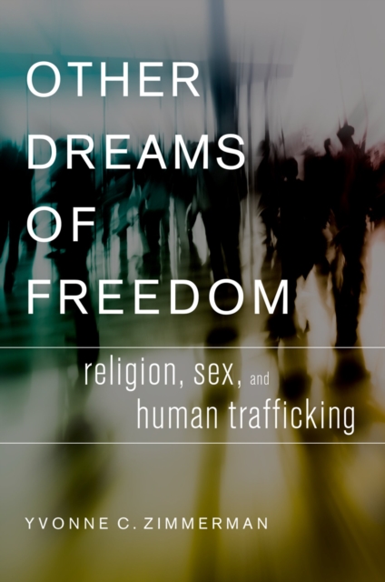 Other Dreams of Freedom : Religion, Sex, and Human Trafficking, PDF eBook