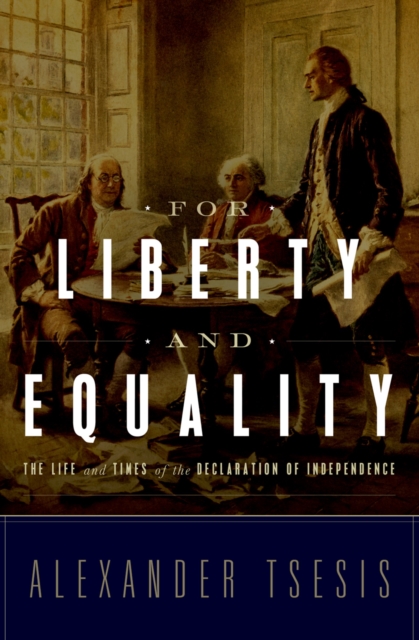 For Liberty and Equality : The Life and Times of the Declaration of Independence, EPUB eBook