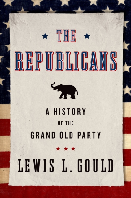 The Republicans : A History of the Grand Old Party, EPUB eBook