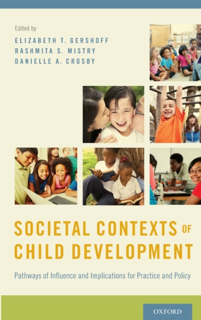 Societal Contexts of Child Development : Pathways of Influence and Implications for Practice and Policy, Hardback Book