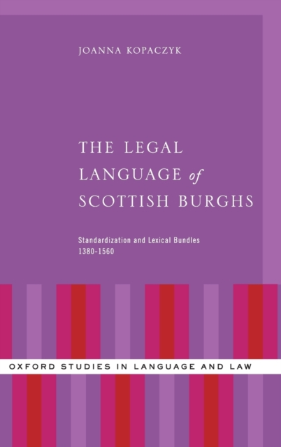 The Legal Language of Scottish Burghs : Standardization and Lexical Bundles (1380-1560), Hardback Book
