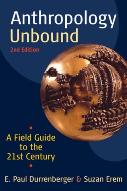 Anthropology Unbound: A Field Guide to the 21st Century, Paperback / softback Book