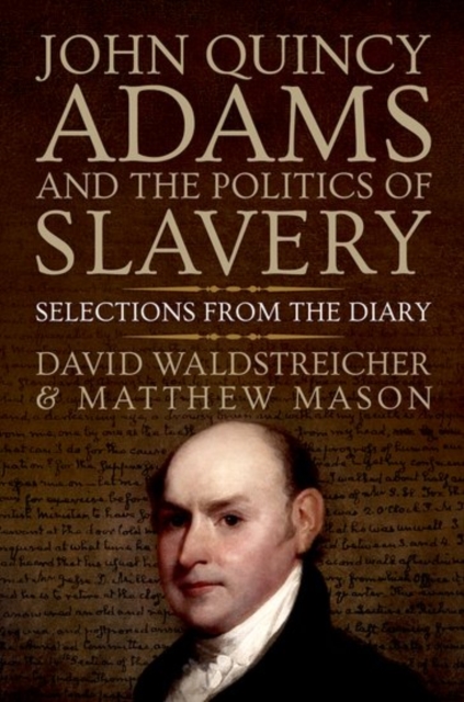 John Quincy Adams and the Politics of Slavery : Selections from the Diary, Hardback Book