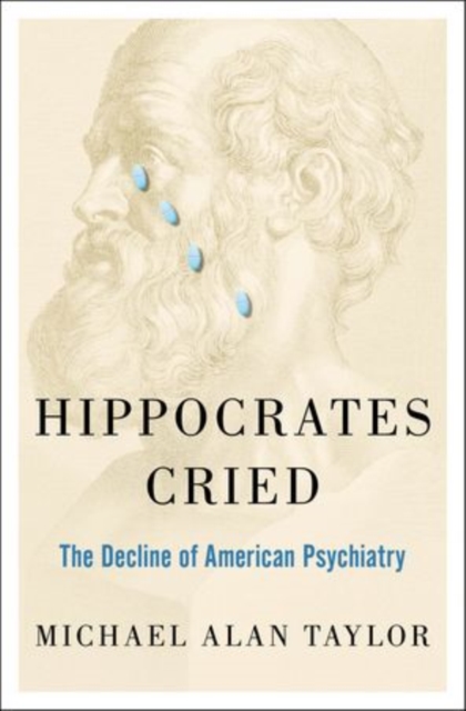Hippocrates Cried : The Decline of American Psychiatry, Hardback Book