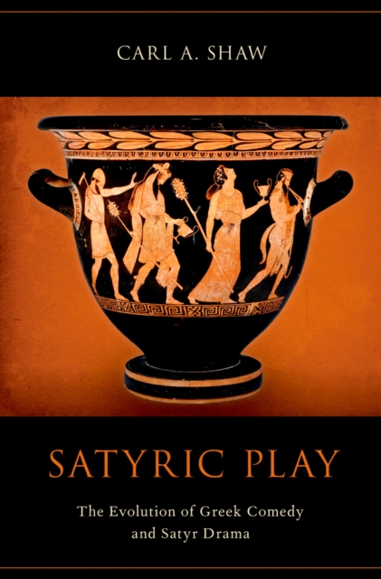 Satyric Play : The Evolution of Greek Comedy and Satyr Drama, PDF eBook