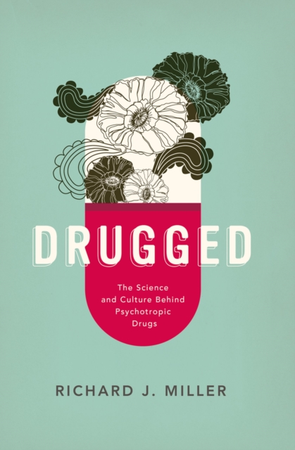 Drugged : The Science and Culture Behind Psychotropic Drugs, PDF eBook