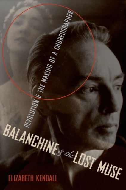 Balanchine and the Lost Muse : Revolution and the Making of a Choreographer, Hardback Book