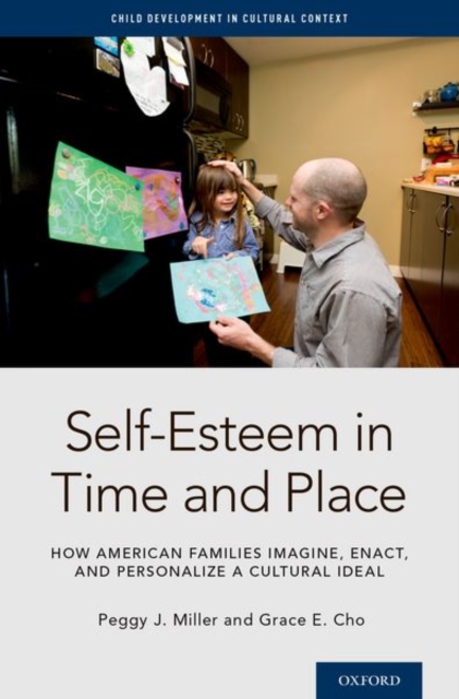 Self-Esteem in Time and Place : How American Families Imagine, Enact, and Personalize a Cultural Ideal, Hardback Book