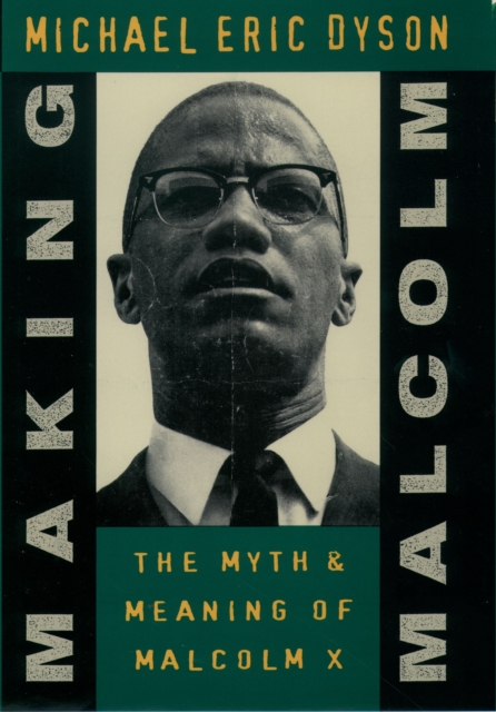 Making Malcolm : The Myth and Meaning of Malcolm X, PDF eBook