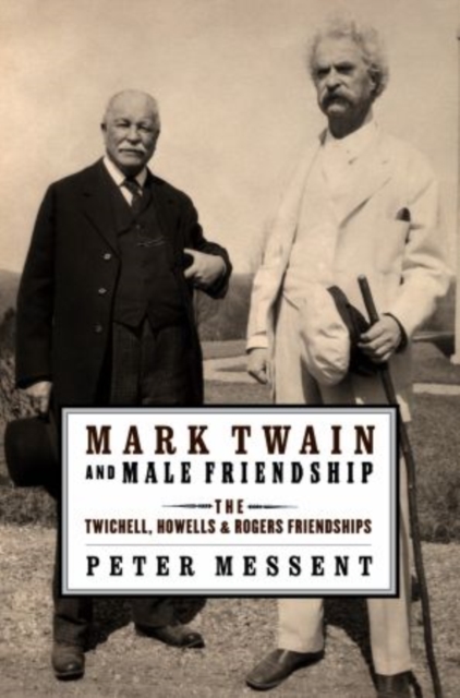 Mark Twain and Male Friendship : The Twichell, Howells, and Rogers Friendships, Paperback / softback Book