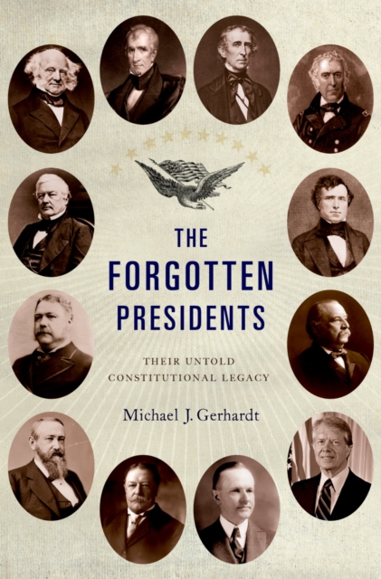 The Forgotten Presidents : Their Untold Constitutional Legacy, PDF eBook