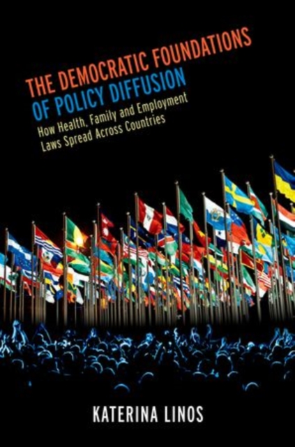 The Democratic Foundations of Policy Diffusion : How Health, Family, and Employment Laws Spread Across Countries, Paperback / softback Book