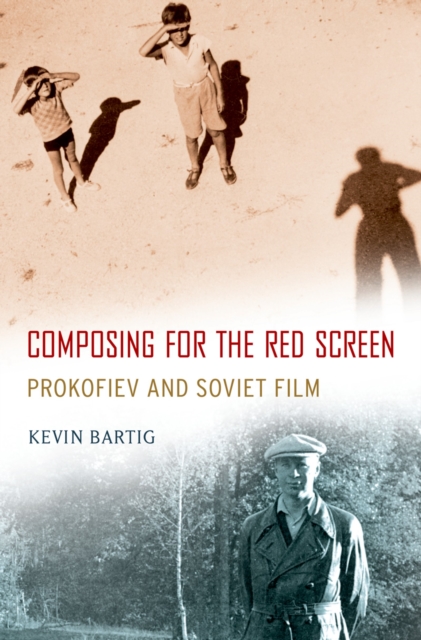 Composing for the Red Screen : Prokofiev and Soviet Film, EPUB eBook