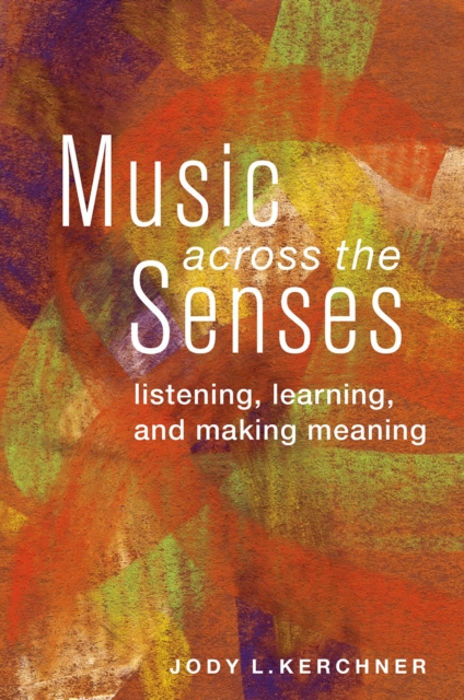 Music Across the Senses : Listening, Learning, and Making Meaning, EPUB eBook