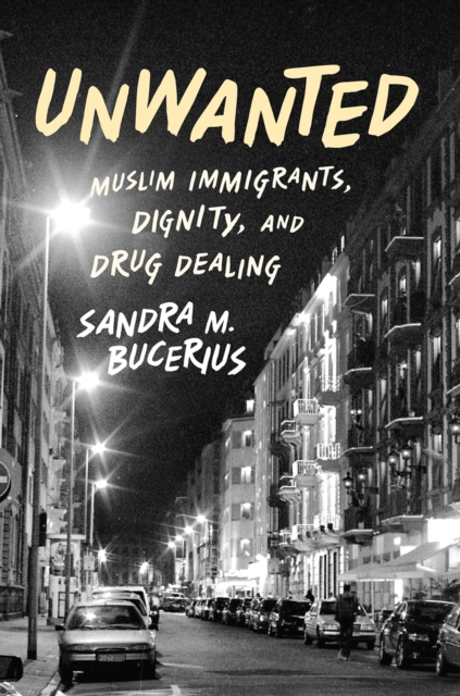 Unwanted : Muslim Immigrants, Dignity, and Drug Dealing, EPUB eBook