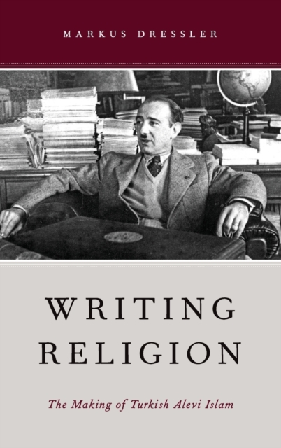 Writing Religion : The Making of Turkish Alevi Islam, Hardback Book