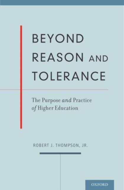 Beyond Reason and Tolerance : The Purpose and Practice of Higher Education, Hardback Book