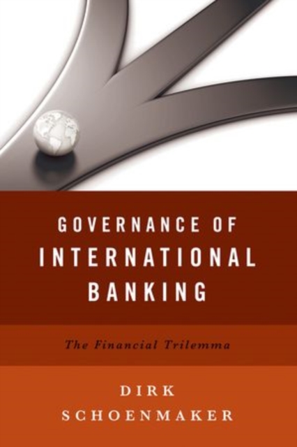 Governance of International Banking : The Financial Trilemma, Hardback Book