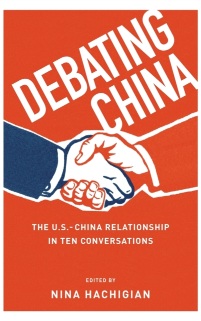 Debating China : The U.S.-China Relationship in Ten Conversations, Hardback Book