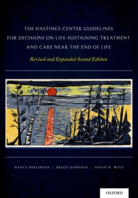 The Hastings Center Guidelines for Decisions on Life-Sustaining Treatment and Care Near the End of Life : Revised and Expanded Second Edition, Paperback / softback Book