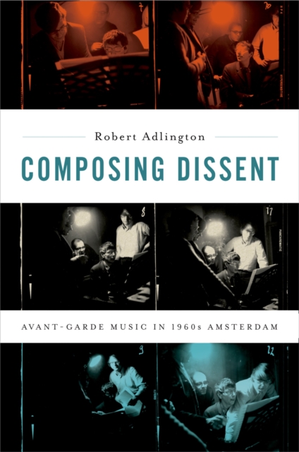 Composing Dissent : Avant-garde Music in 1960s Amsterdam, PDF eBook
